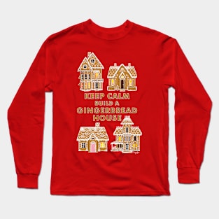 Keep Calm Build a Gingerbread House Long Sleeve T-Shirt